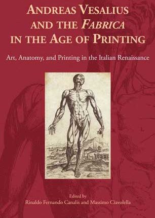Andrea Vesalius and the Fabrica in the Age of Printing